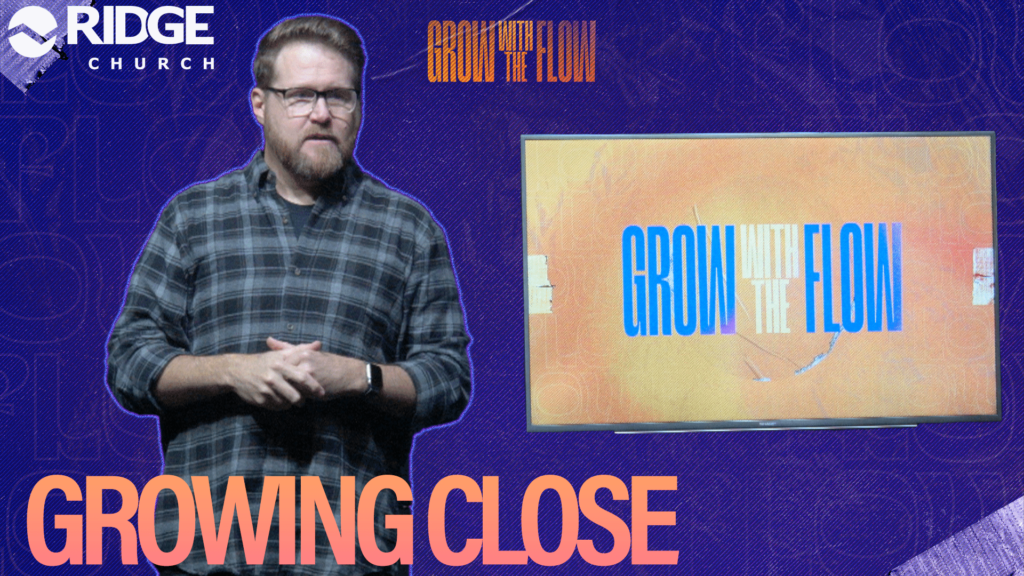 Grow With the Flow | Growing Close