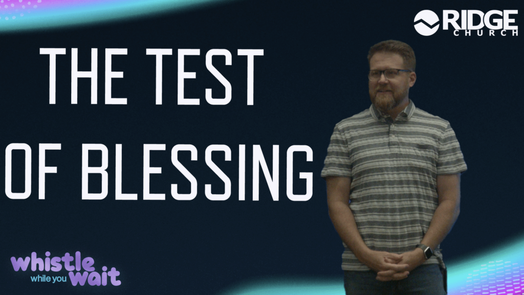 Whistle While You Wait | The Test Of Blessing